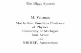 The Higgs System M. Veltman MacArthur Emeritus Professor ... · Plan of the Lectures 1 Introduction Vacuum expectation value. Cosmological constant. 2 The original Higgs Model Unitarity