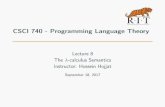 CSCI 740 - Programming Language Theoryhh/teaching/_media/plt17/lectures/lect8/main.pdf · CSCI 740 - Programming Language Theory Lecture 8 The -calculus Semantics Instructor: Hossein