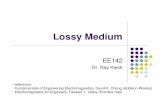 Lossy Medium - San Jose State University€¦ · Lossy Medium - Dr. Ray Kwok Example – In a nonmagnetic, lossy, dielectric medium, a 300-MHz plane wave is characterized by the magnetic