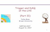 Trigger and DAQ at the LHC (Part II)physics.bu.edu/NEPPSR/2007/TALKS-2007/LHCTrigger_Bose.pdf · Storage rate ~ 200-300 Hz Æonline rejection: 99.999% Æcrucial impact on physics