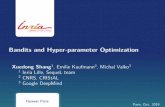 Bandits and Hyper-parameter Optimization · Paris, Oct. 2019 Bandits and Hyper-parameter Optimization Xuedong Shang1, Emilie Kaufmann2, Michal Valko3 1 Inria Lille, SequeL team 2