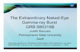 The Extraordinary Naked-Eye Gamma-ray Burst GRB 080319B · The Extraordinary Naked-Eye Gamma-ray Burst GRB 080319B Judith Racusin Pennsylvania State University Swift Presenting results
