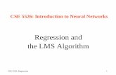 Regression and the LMS Algorithmmr-pc.org/t/cse5526/pdf/02-regression.pdf · CSE 5526: Regression 32 LMS algorithm remarks • The LMS rule is exactly the same equation as the perceptron