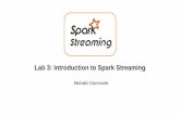 Lab 3: Introduction to Spark Streaminghy562/labs20/Lab6 - Spark...Outline Big Stream Analysis Streaming & Real Time Processing Streaming Systems λ vs k What is Spark Streaming Core