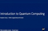 Introduction to Quantum Computing - Jefferson Lab · Introduction to Quantum Computing Stephen Casey –NASA Langley Research Center Slide template creator –Krysta Svore Langley