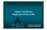 Hypercalcémies Hyperparathyroïdie · • Hyperparathyroïdie tertiaire (insuffisance rénale) • Hypercalcémie-hypocalciurie familiale • Mutation inactivatricedu récepteur