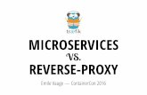 MICROSERVICES · PDF file MICROSERVICES VS. REVERSE-PROXY Emile Vauge — ContainerCon 2016 ... Backends: Docker, Swarm, Kubernetes, Mesos / Marathon, Consul, Etcd, Zookeeper... Hot