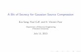 A Bit of Secrecy for Gaussian Source Compressionstorage.googleapis.com/wzukusers/user-20000200/... · A Bit of Secrecy for Gaussian Source Compression Eva Song, Paul Cu , and H. Vincent