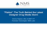 “Flakka”: The Truth Behind the Latest Designer Drug Media Storm · 2018-11-12 · • “Bath Salts” – Induced Psychosis in a Young Woman. Khan S, et al. Jan 2013. • 19