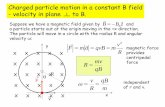 Charged particle motion in a constant B field - …fah/272www/272lectures_2014...B B z ˆ r R v F ma qvB m 2 = = = r r qB mv R = m qB R v ω = = R θ Charged particle motion in a constant