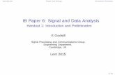 IB Paper 6: Signal and Data Analysis - Handout 1 ... · Course structure 7 lectures on Signal and Data Analysis { continuous and discrete Fourier techniques for frequency domain analysis: