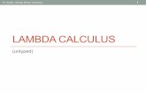LAMBDA CALCULUS - George Mason University · PDF file Implementing the untyped lambda calculus Investigate implementing the untyped lambda calculus in Haskell: •datafor our terms