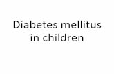 Diabetes mellitus in children · 2017-03-14 · Diabetes mellitus in children . Diabetes mellitus (DM) is a common, chronic, metabolic disease characterized by hyperglycemia as a