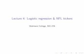 Lecture 4: Logistic regression & NFL kickers · 2016-02-15 · Lecture 4: Logistic regression & NFL kickers SkidmoreCollege,MA276. Goals I Kickerstatistics,NFL I Extensions: Expectedpoints