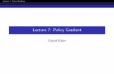 Lecture 7: Policy Gradient Reinforcement... · 2017-03-06 · Lecture 7: Policy Gradient Introduction Policy-Based Reinforcement Learning In the last lecture we approximated the value