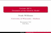 Lecture 10/11 Dynamics of the Growth Modelnwilliam/Econ712/lect10-more.pdf · Lecture 10/11 Dynamics of the Growth Model Noah Williams University of Wisconsin - Madison Economics