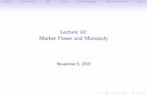 Lecture 10: Market Power and Monopoly - leahbrooks.orgleahbrooks.org › ... › lecture_notes › lecture10_v1.pdf · Lecture 10: Market Power and Monopoly November 8, 2016. AdminMarket