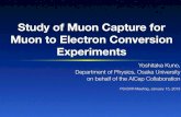Study of Muon Capture for Muon to Electron …...Yoshitaka Kuno, Study of Muon Capture for Muon to Electron Conversion Experiments Both experiments have received strong endorsements