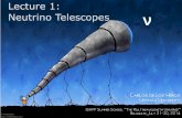 Lecture 1: Neutrino Telescopes ν...(~km3 instrumented volume) - not reliable in the extreme conditions of cold/pressure Copper cables: Robust but signal is delayed in the ~km long