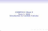 COMP2111 Week 9 Term 1, 2019 Introduction to Lambda Calculus · Lambda calculus: formally SYNTAX: A -term is de ned recursively as follows: x is a -term for any variable x (Application)