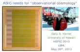 ASIC needs for “observational cosmology” · PDF file

ASIC needs for “observational cosmology” Gary S. Varner University of Hawai’i . HEPIC 2013 . LBNL . May 30th, 2013