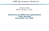 Manoj Naik NMR Facility, TIFR › ~iupab › NmrHardware-Manoj-2009.pdf · 2010-01-04 · Manoj Naik NMR Facility, TIFR Workshop on NMR & its applications TIFR, Mumbai November 23,