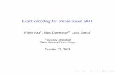 Exact decoding for phrase-based SMT › slides › emnlp2014.pdf · Exact decoding for phrase-based SMT Wilker Aziz1, Marc Dymetman2, Lucia Specia1 1University of Sheﬃeld 2Xerox