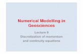 Numerical Modelling in · PDF file Numerical Modelling in Geosciences Lecture 9 Discretization of momentum and continuity equations . Discretization of momentum + continuity equations