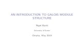 AN INTRODUCTION TO GALOIS MODULE STRUCTURE AN INTRODUCTION TO GALOIS MODULE STRUCTURE Nigel Byott University