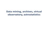 Data mining, archives, virtual observatory, …...The Virtual Observatory is an international effort underway to federate these distributed on-line astronomical databases. Powerful