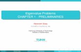 Eigenvalue Problems CHAPTER 1 : PRELIMINARIES · 2014-04-15 · Eigenvalue Problems CHAPTER 1 : PRELIMINARIES Heinrich Voss voss@tu-harburg.de Hamburg University of Technology Institute
