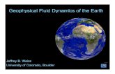 Geophysical Fluid Dynamics of the Earth · 2008-07-14 · Geophysical Fluid Dynamics of the Earth. The Earth is a spinning sphere •Coriolis force depends on latitude •solar flux