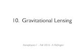 10. Gravitational Lensing 10. Gravitational Lensing Astrophysics I - Fall 2016 - A. Refregier. Content