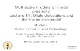 Multiscale models of metal plasticity Lecture III: Dilute … · 2017-10-26 · Michael Ortiz ROME0611 M. Ortiz. California Institute of Technology. Sixth Summer School in Analysis