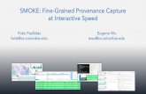 SMOKE: Fine-Grained Provenance Capture at Interactive fotis/pubs/presentations/  SMOKE: Fine-Grained