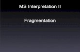 MS Interpretation II Fragmentationmslab.chem.umn.edu/class/lecture/1113_Fragmentation.pdf · Fragmentation Mechanisms in MS + + + + + + 15 71 15 43 71 43 57 29 What governs which