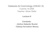Galaxies & Cosmology (HEAC II) · Galaxies & Cosmology (HEAC II) 5 points, ht-2006 Teacher: Göran Östlin Lecture 8 Contents: - Active Galactic Nuclei - Galaxy formation theory.