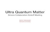 Ultra Quantum Matter - Harvard UniversityClassical orders vs Ultra-quantum Matter • Crystals - classify all patterns of symmetry braking (230 space groups) • Probe - using X-ray