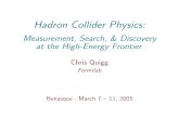 Hadron Collider Physics - Chris Quigg · The Large Hadron Collider will operate soon, breaking new ground in energy and sensitivity Chris Quigg Hadron Collider Physics · Benasque