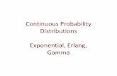 Continuous Probability Distributions Exponential, Erlang ... · PDF file •The Erlang distribution is a generalization of the exponential distribution. •The exponential distribution