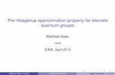 The Haagerup approximation property for discrete quantum ... · The Haagerup property Over the last 30 or so years, it’s been incredibly proﬁtable to weaken amenability in various