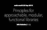 scala world 22 Sep 2015 Principles for approachable, modular,plastic-idolatry.com/erik/sw2015.pdf · • Property-based testing is amazing; export your laws! • If you care about