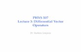 LECTURE 3 -Differential Vector Operatorsfac.ksu.edu.sa › ... › files › lecture_3_-differential_vector_operators.pdf · Lecture 3: Differential Vector Operators Dr. Vasileios