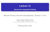 Advanced Language Modeling Michael Picheny, Bhuvana ...stanchen/fall12/e6870/slides/lecture11.pdf · investor , raised its stake in Genisco Technology Corporation to seven . ﬁve