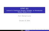 STAT 511 - Lecture 8: Continuous Random …mlevins/docs/stat511/Lec08.pdfLecture 8: Continuous Random Variables: an Introduction Devore: Section 4.1-4.3 Prof. Michael Levine October