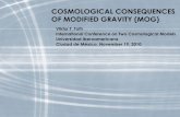 COSMOLOGICAL CONSEQUENCES OF MODIFIED GRAVITY (MOG) · 2010-11-21 · MOG phenomenology • The metric tensor is responsible for Einstein-like gravity, but is generally greater than