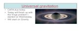 Universal gravitationjcumalat/phys1110/lectures/Lec31.pdf · the gravitational mass). Einstein figured out (230 years later) that this “coincidence” could be explained by assuming