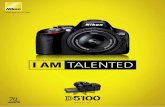 I AM TALENTED - Nikon · Η φωτογραφική μηχανή D5100 παρέχει μοναδική απόδοση D-Movie με την πλήρη δυνατότητα full HD, τη