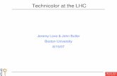 Jeremy Love & John Butler Boston University 8/15/ · PDF file 8/15/07 Jeremy Love ­ NEPPSR 10 Low­Scale Technicolor This model is known as the Technicolor Straw Man Model • Straw