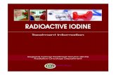RADIOACTIVE IODINE · Radioactive iodine is used following removal of your thyroid gland and is used to kill off any remaining thyroid tissue in the neck and remaining cancer cells.